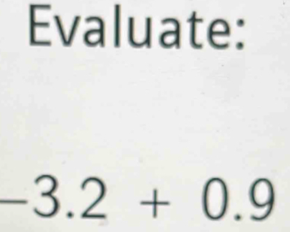 Evaluate:
-3.2+0.9