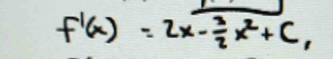 f'(x)=2x- 3/2 x^2+c,