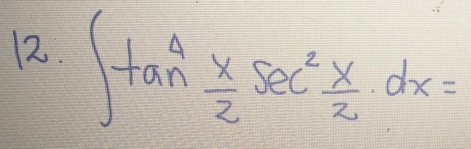 12 ∈t tan^4 x/2 sec^2 x/2 dx=