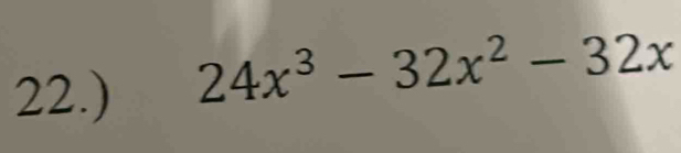 22.)
24x^3-32x^2-32x