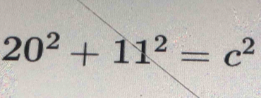 20^2+11^2=c^2