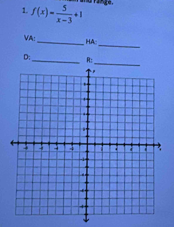 and range . 
1. f(x)= 5/x-3 +1
_ 
VA:_ HA: 
D: 
_R: