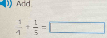 Add.
 (-1)/4 + 1/5 =□