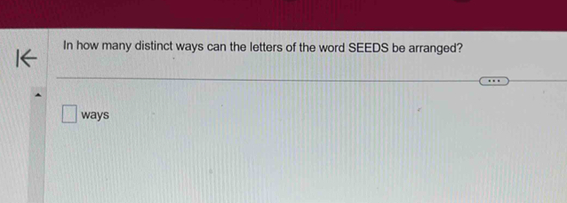 In how many distinct ways can the letters of the word SEEDS be arranged? 
ways