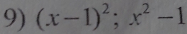 (x-1)^2; x^2-1