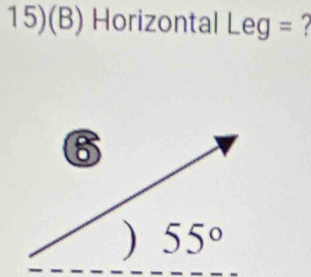 15)(B) Horizontal Leg = ?