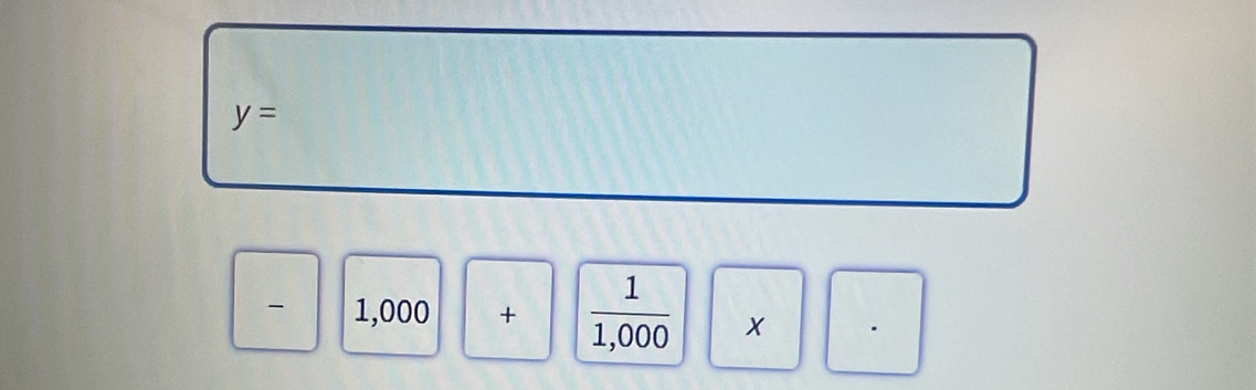 y=
□ -1,000+ 1/1,000 □ * □