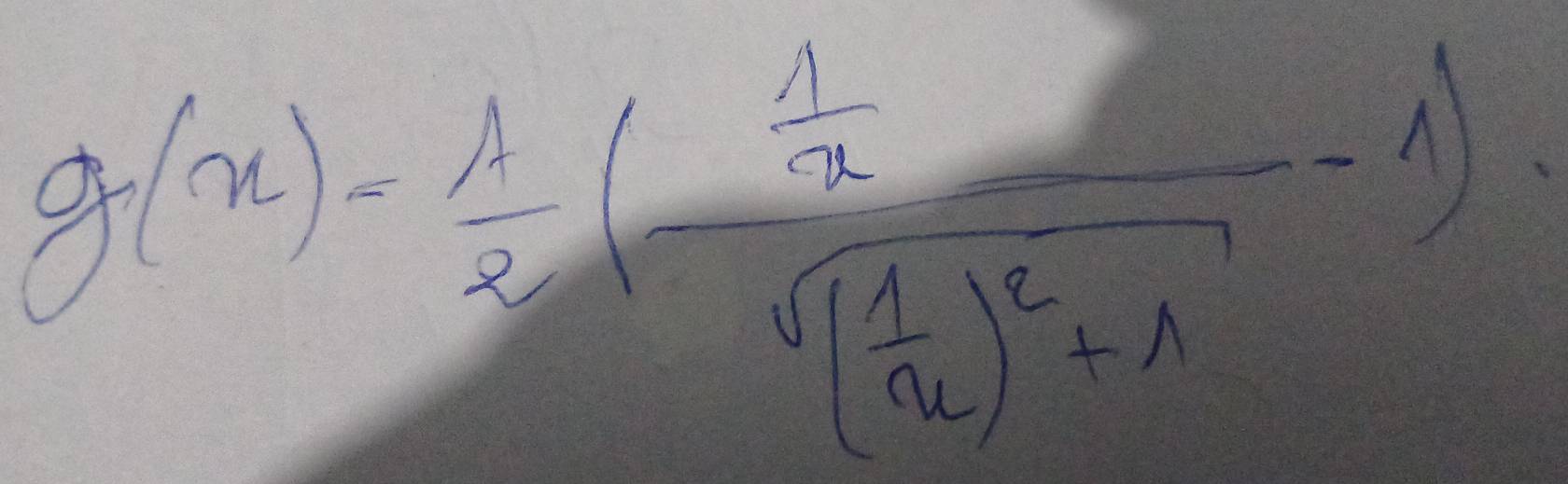 g(x)= 1/x (frac  1/2 sqrt((frac 1)4)^2+1-1)