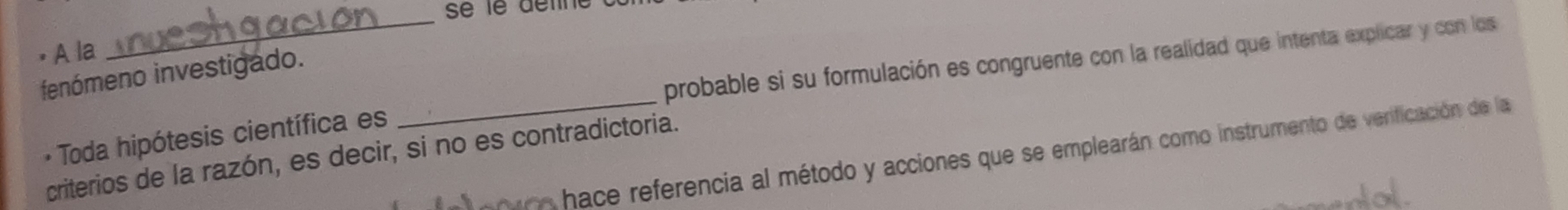 • A la 
_probable si su formulación es congruente con la realidad que intenta explicar y con los 
fenómeno investigado. 
* Toda hipótesis científica es 
_ 
vco hace referencia al método y acciones que se emplearán como instrumento de verificación de la 
criterios de la razón, es decir, si no es contradictoria.