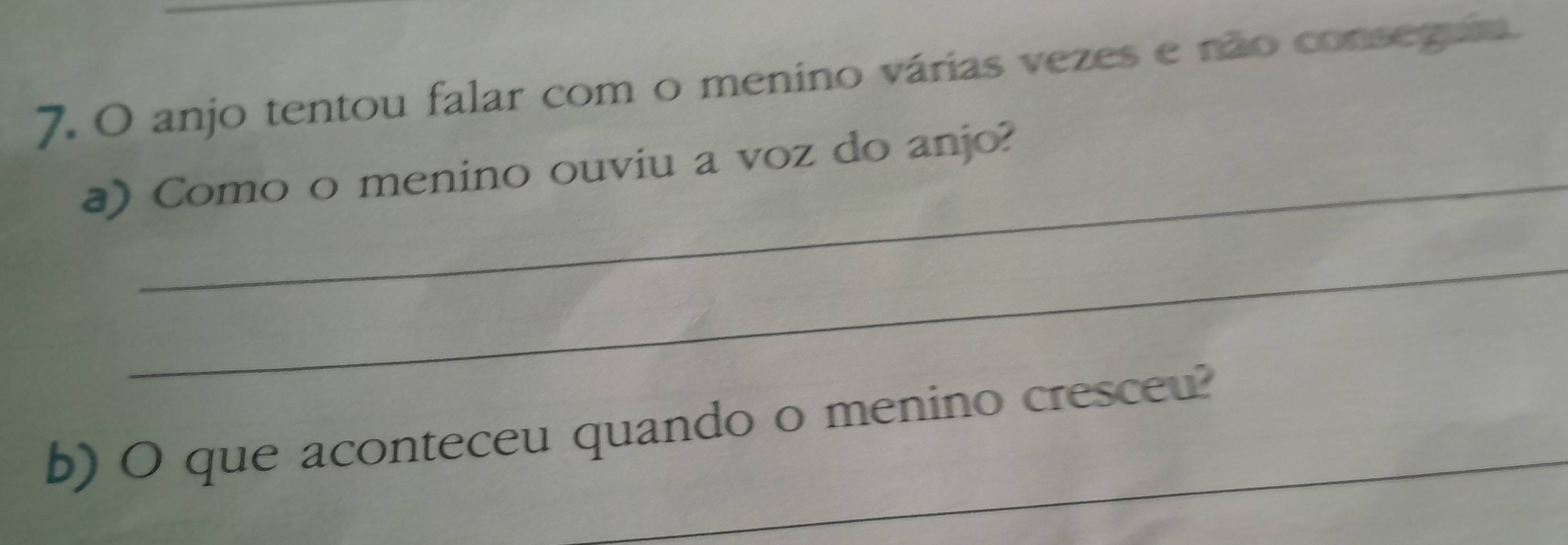 anjo tentou falar com o menino várias vezes e não conseguia. 
a) Como o menino ouviu a voz do anjo? 
_ 
b) O que aconteceu quando o menino cresceu?