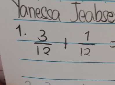 Yanessa Jeabse 
1.  3/12 + 1/12 =