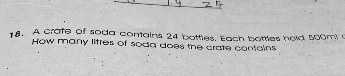 Solved: A crate of soda contains 24 bottles. Each bottles hold 500m ...