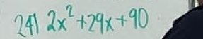 241 2x^2+29x+90