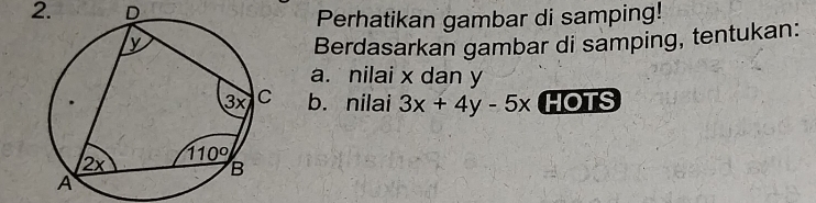 Perhatikan gambar di samping!
Berdasarkan gambar di samping, tentukan:
a. nilai x dan y
b. nilai 3x+4y-5x HOTS