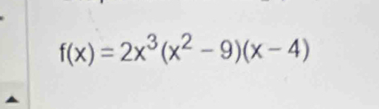 f(x)=2x^3(x^2-9)(x-4)