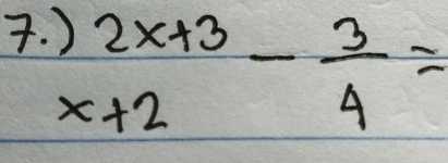 )2x+3 x+2endarray - 3/4 =