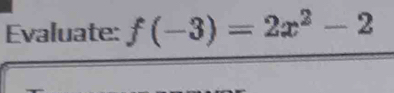 Evaluate: f(-3)=2x^2-2