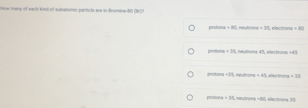 Solved: How many of each kind of subatomic particle are in Bromine -80 ...