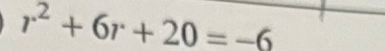 r^2+6r+20=-6