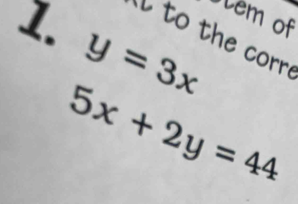 iem of
1. y=3x
t e corr
5x+2y=44