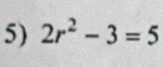 2r^2-3=5