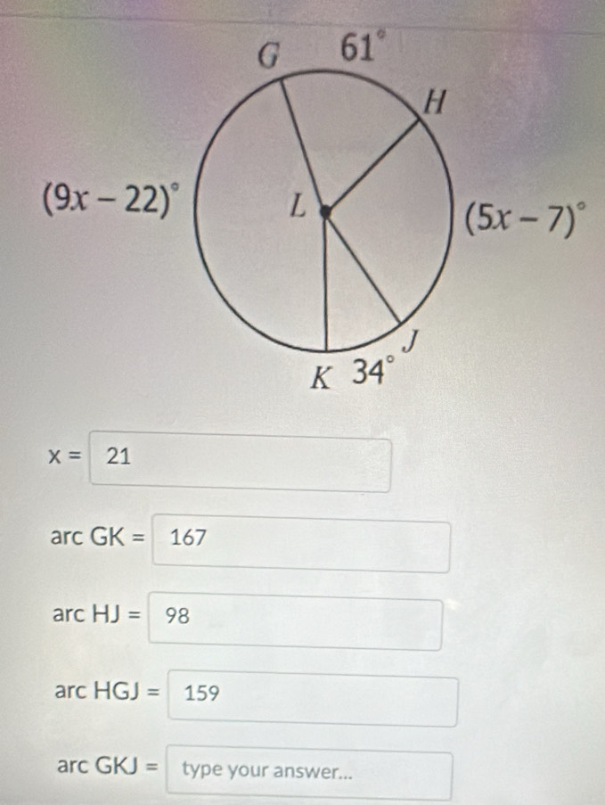 x=□ 21
arcGK=167 □
arcHJ=98
arcHGJ= 159
arcGKJ=□ type your answer... □ 