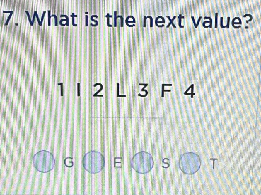 What is the next value?
1 l 2 a 5 F 4
E
S 
T