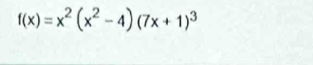 f(x)=x^2(x^2-4)(7x+1)^3