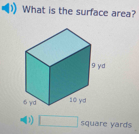 What is the surface area?
frac 12 □ square yards