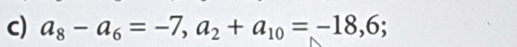 a_8-a_6=-7, a_2+a_10=-18,6;