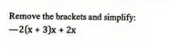 Remove the brackets and simplify:
-2(x+3)x+2x