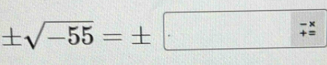 ± sqrt(-55)=± □ -x