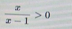  x/x-1 >0