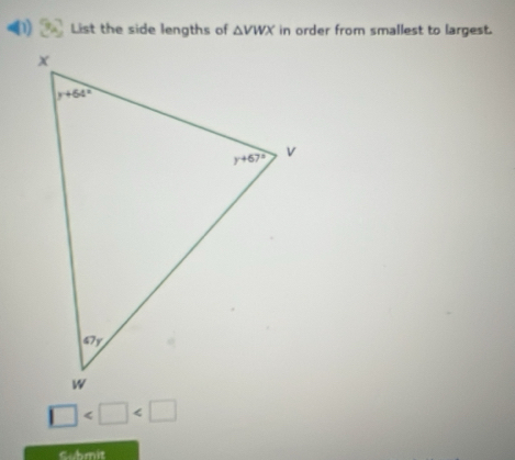 List the side lengths of △ VWX in order from smallest to largest.
□
Cubmit