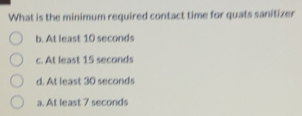 Solved: What is the minimum required contact time for quats sanitizer b ...