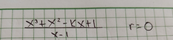  (x^3+x^2-kx+1)/x-1  r=0