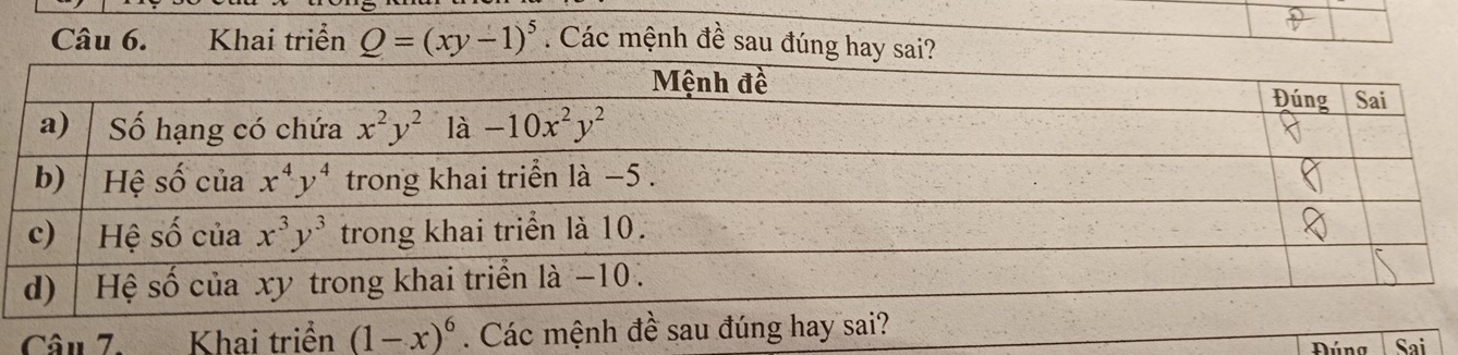 Khai triển Q=(xy-1)^5 Các mệnh đề sau đúng hay sai?
Cầu 7. Khai triển (1-x)^6. Các mệ
Đúng Sai