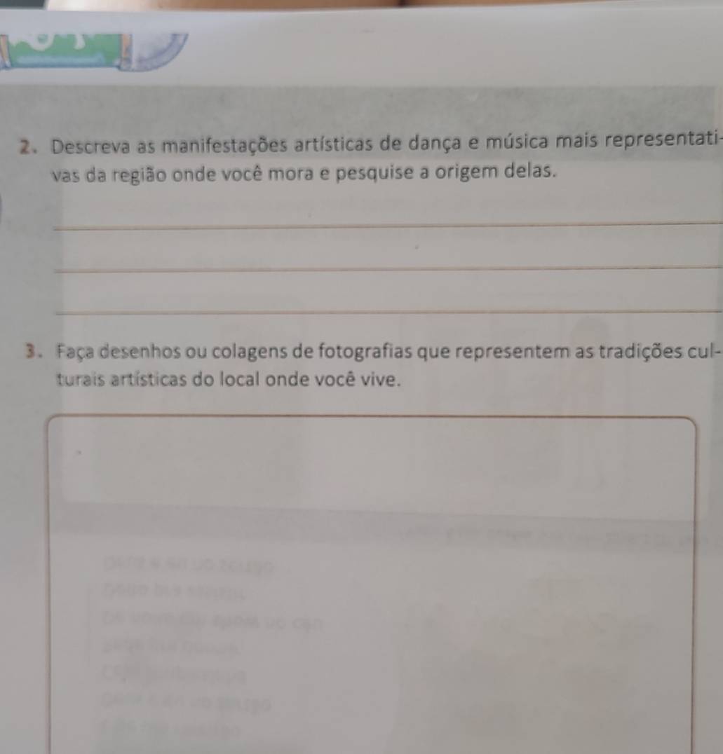 Descreva as manifestações artísticas de dança e música mais representati- 
vas da região onde você mora e pesquise a origem delas. 
_ 
_ 
_ 
3. Faça desenhos ou colagens de fotografias que representem as tradições cul- 
turais artísticas do local onde você vive. 
(3) 12 4 5 / 30 26 1 (50 
tuớn vó cạn