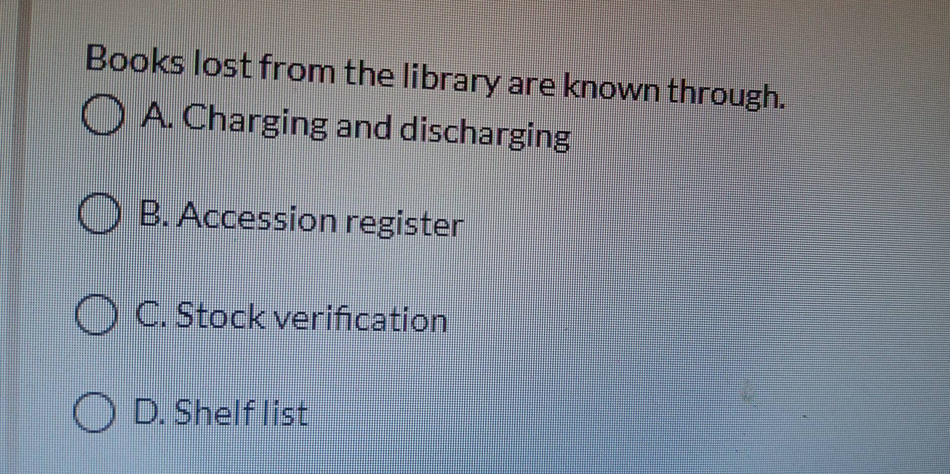 Solved: Books lost from the library are known through. A. Charging and ...