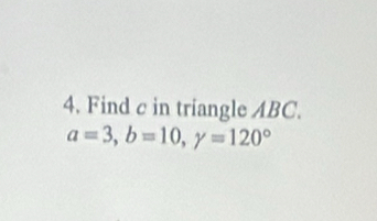 Find c in triangle ABC.
a=3, b=10, y=120°