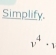 Simplify.
v^4· 1