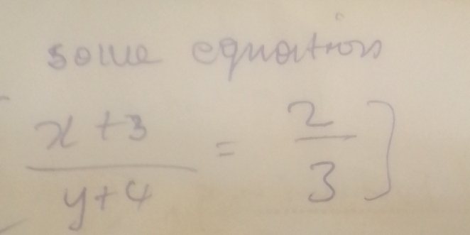 sole equertron
 (x+3)/y+4 = 2/3 ]