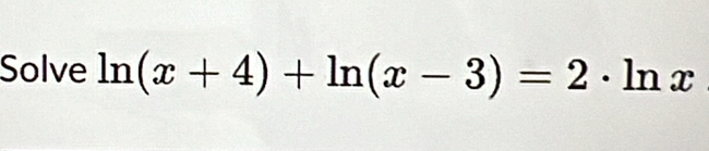 Solve ln (x+4)+ln (x-3)=2· ln x