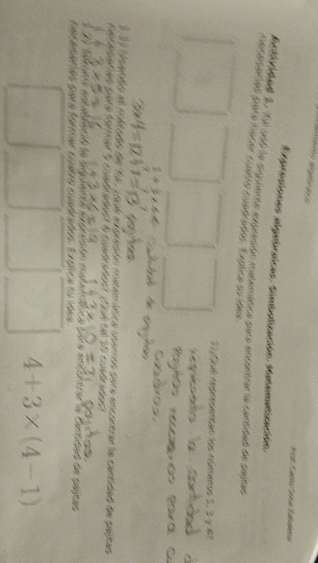 Caerto agabraico 
Piot: Caoto Soca Zabalea 
Expresiones aigebraicas. Simbolización Matematización. 
Astivided 2, 1ui u5ó la diguiente expreción matemática para encentrar la contidad de paltas 
ar asarés para hacer cuèra cuabriões Eugica su ldes 
presentan los aúimeros 1, 3 y 47
ue erpración matemática vsamos para encentrar la cantidad de esjtas 
10 ctn t 
sgurenta erpración msterática para encontrarla Contidad de pejtas 
neceseras para formar cuítro cusórados. Erólica su ídes
4+3* (4-1)