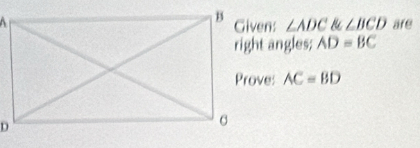 ∠ ADC∠ BCD
are
right angles; AD=BC
AC=BD