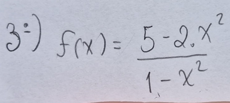 3: f(x)= (5-2x^2)/1-x^2 