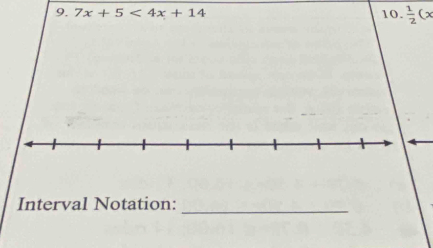 7x+5<4x+14 10.  1/2 (x
Interval Notation:_