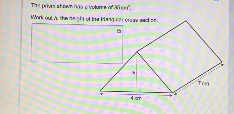 The prism shown has a volume of 35cm^3
Work out h, the height of