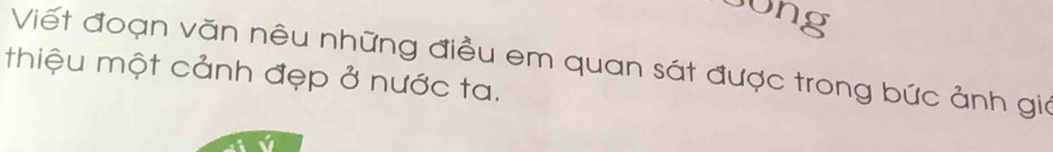 sung 
Viết đoạn văn nêu những điều em quan sát được trong bức ảnh gia 
thiệu một cảnh đẹp ở nước ta.