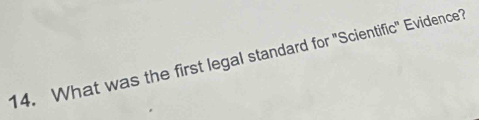 What was the first legal standard for 'Scientific' Evidence?